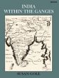 India Within the Ganges: A book about Maps of India from earliest times untill accurate surveys of the nineteenth century /  Gole, Susan 