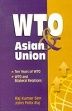 WTO and Asian Union: Ten Years of WTO, WTO and Bilateral Relations /  Sen, Raj Kumar & Raj, John Felix 