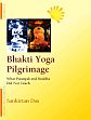 Bhakti Yoga Pilgrimage: What Patanjali and Buddha Did Not Teach /  Das, Sankirtan 