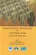 Democratic Processes in Central Asia: Indo-Kazakh Perspectives /  Santhanam, K.; Irtysovna, Baizakova Kuralay & Turarovna, Kukeyeva Fatima (Eds.)