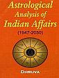 Astroligical Analysis of Indian Affairs (1947-2050) /  Dhruva 