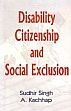 Disability, Citizenship and Social Exclusion /  Singh, Sudhir & Kachhap, A. 