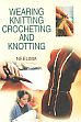Wearing Knitting Crocheting and Knotting /  Neelima 