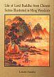 Life of Lord Buddha: Compiled by Monk Pao-ch'eng from Chinese Sutras and Illustrated in Woodcuts in the Ming Period /  Lokesh Chandra & Sushama Lohia 