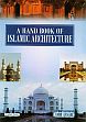 A Hand Book of Islamic Architecture /  Ansari, Amir 