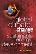 Global Climate Change and Sustainable Energy Development /  Sarkar, A.N. 