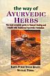 The Way of Ayurvedic Herbs: The Most Complete Guide to Natural Healing and Health With Traditional Ayurvedic Herbalism /  Khalsa, Karta Purkh Singh & Tierra, Michael 