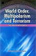 World Order, Multipolarism and Terrorism: The Indian Approach /  Mahapatra, Debidatta Aurobindia 