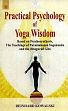 Practical Psychology of Yoga Wisdom: Based on Psychosynthesis, The Teachings of Paramahansa Yogananda and the Bhagavad Gita /  Kowalski, Reinhard 
