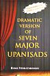 Dramatic Version of Seven Major Upanisads: Kena, Isavasya, Prasna, Mundaka, Mandukya, Taittiriya and Katha Upanisads (With Original Text, Transliteration and Translation) /  Venkataraman, Rama 
