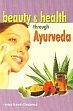 Beauty and Health through Ayurveda /  Chaturvedi, Vaidya Suresh 