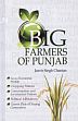 Big Farmers of Punjab: Social-Economic Profile, Cropping Pattern, Consumption and Investment Pattern, Political Affiliation, Career Plan of Young Generation /  Chanian, Jasvir Singh 