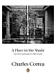 A Place in the Shade: The New Landscape and Other Essays /  Correa, Charles 