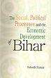 The Social, Political Processes and the Economic Development of Bihar /  Kumar, Subodh 