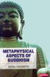 Metaphysical Aspects of Buddhism /  Vashishth, Suraj 