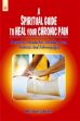 A Spiritual Guide to Heal Your Chronic Pain: Backaches, Headaches, Shoulder Pain, Arthritis and Fibromyalgia /  Fors, Greg (Dr.)