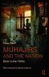 Muhajirs and the Nation: Bihar in the 1940s /  Ghosh, Papiya & Ali, Kamran Asdar 