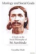 Ideology and Social Goals: A Study on the Social Philosophy of Sri Aurobindo /  Dash, Gayadhar 