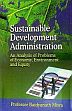 Sustainable Development Administration: An Analysis of Problems of Economy, Environment and Equity /  Misra, Baidyanath (Prof.)