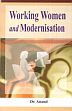 Working Women and Modernisation /  Anand (Dr.)