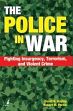 The Police in War: Fighting Insurgency, Terrorism, and Violent Crime /  Bayley, David H. & Perito, Robert M. 