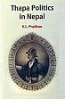 Thapa Politics in Nepal: With Special Reference to Bheem Sen Thapa (1806-1839)  /  Pradhan, K.L. 