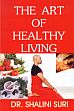The Art of Healthy Living /  Suri, Shalini 