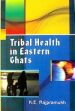 Tribal health in Eastern Ghats /  Rajpramukh, K.E. 
