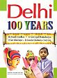 Delhi: 100 Years /  Vardhan, Harsh; Bhattacharyya, Utpal, Kapur, Ashok & Ghonkrokta, Surender 