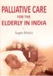 Palliative Care for the Elderly in India /  Bhatia, Sugan 