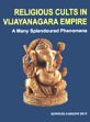 Religious Cults in Vijayanagara Empire: A Many Splendoured Phenomena /  Devi, Konduri Sarojini (Ed.)