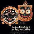 In the Absence of Jagannatha: The Anasara Paintings Replacing the Jagannatha Icon in Puri and South Orissa (India) /  Fischer, Eberhard & Pathy, Dinanath 