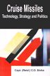 Cruise Missiles: Technology, Strategy and Politics /  Sinha, C.D. (Capt.) (Retd.)
