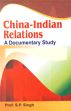 China-Indian Relations: A Documentary Study /  Singh, S.P. (Prof.)