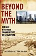 Beyond the Myth: Indian Business Communities in Singapore /  Bhattacharya, Jayati 