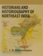 Historians and Historiography of Northeast India /  Bhattacharjee, J.B. 