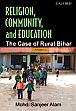 Religion, Community, and Education: The Case of Rural Bihar /  Alam, Mohd. Sanjeer 