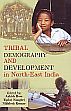 Tribal Demography and Development in North-East India /  Bose, Ashish; Nongbri, Tiplut & Kumar, Nikhlesh (Eds.)