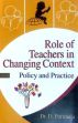 Role of Teachers in Changing Context: Policy and Practice /  Parimala, D. (Dr.)