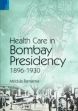 Health Care in Bombay Presidency (1896-1930) /  Ramanna, Mridula 