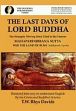 The Last Days of Lord Buddha: The Strangely Moving Story Cited In The Famous Mahaparinibbana Sutta /  Rhys Davids, T.W. 