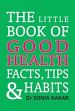 The Little Book of Good Health: Facts, Tips and Habits /  Kakar, Sonia (Dr.)