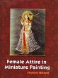 Female Attire in Miniature Painting: With Special Reference of Rajasthan /  Bharti, Shalini 