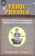 Vedic Physics: Towards Unification of Quantum Mechanics and General Relativity /  Verma, Keshav Dev 