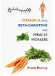 Vitamin A and Beta-Carotene are Miracle Workers /  Murrary, Frank 