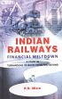 Indian Railways: Financial Meltdown: A Study in Turnaround to White Paper and Beyond /  Misra, R.N. 