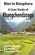 Man in Biosphere A Case Study of Khangchendzonga: Biosphere Reserve /  Chandra, Ramesh; Mandal, D.B. & Singh, Arun Kumar (Eds.)