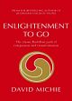 Enlightenment to Go: The Classic Buddhist Path of Compassion and Transformation /  Michie, David 