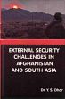 External Security Challenges in Afghanistan and South Asia /  Dhar, Y.S. 