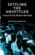 Settling the Unsettled: A Study of Partition Refugees in West Bengal /  Mandal, Monika 